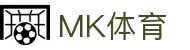 MK体育App下载入口|MK体育